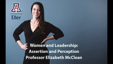 Eller Expert Webinar: Women and Leadership–Assertion and Perception by Professor Elizabeth McClean Eller Expert Webinar: Women and Leadership–Assertion and Perception by Professor Elizabeth McClean