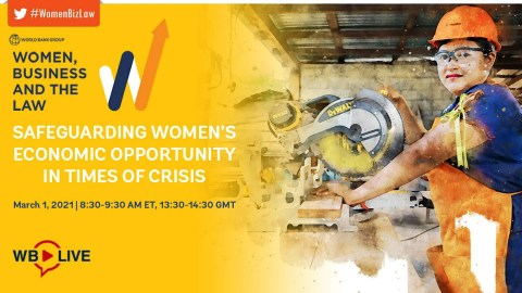Women, Business and the Law: Safeguarding Women’s Economic Opportunity in Times of Crisis Women, Business and the Law: Safeguarding Women’s Economic Opportunity in Times of Crisis