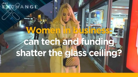 The Exchange: Women in business – can tech and funding shatter the glass ceiling? The Exchange: Women in business – can tech and funding shatter the glass ceiling?