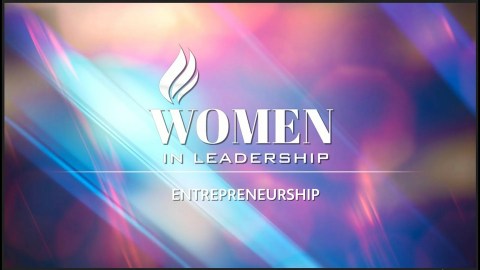Women In Leadership: Entrepreneurs Women In Leadership: Entrepreneurs