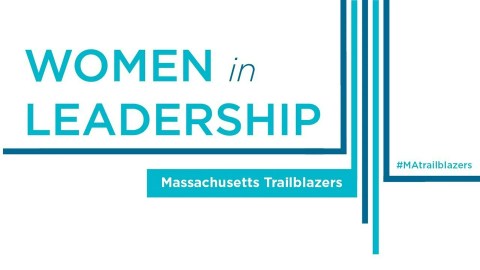 Women in Leadership: Massachusetts Trailblazers Women in Leadership: Massachusetts Trailblazers