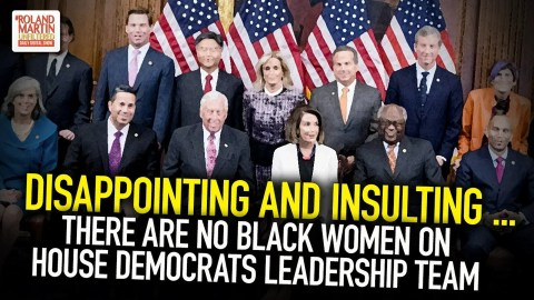 Disappointing And Insulting … There Are No Black Women On House Democrats Leadership Team Disappointing And Insulting … There Are No Black Women On House Democrats Leadership Team