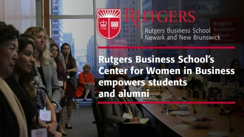 Rutgers Business School’s Center for Women in Business empowers students and alumni Rutgers Business School’s Center for Women in Business empowers students and alumni