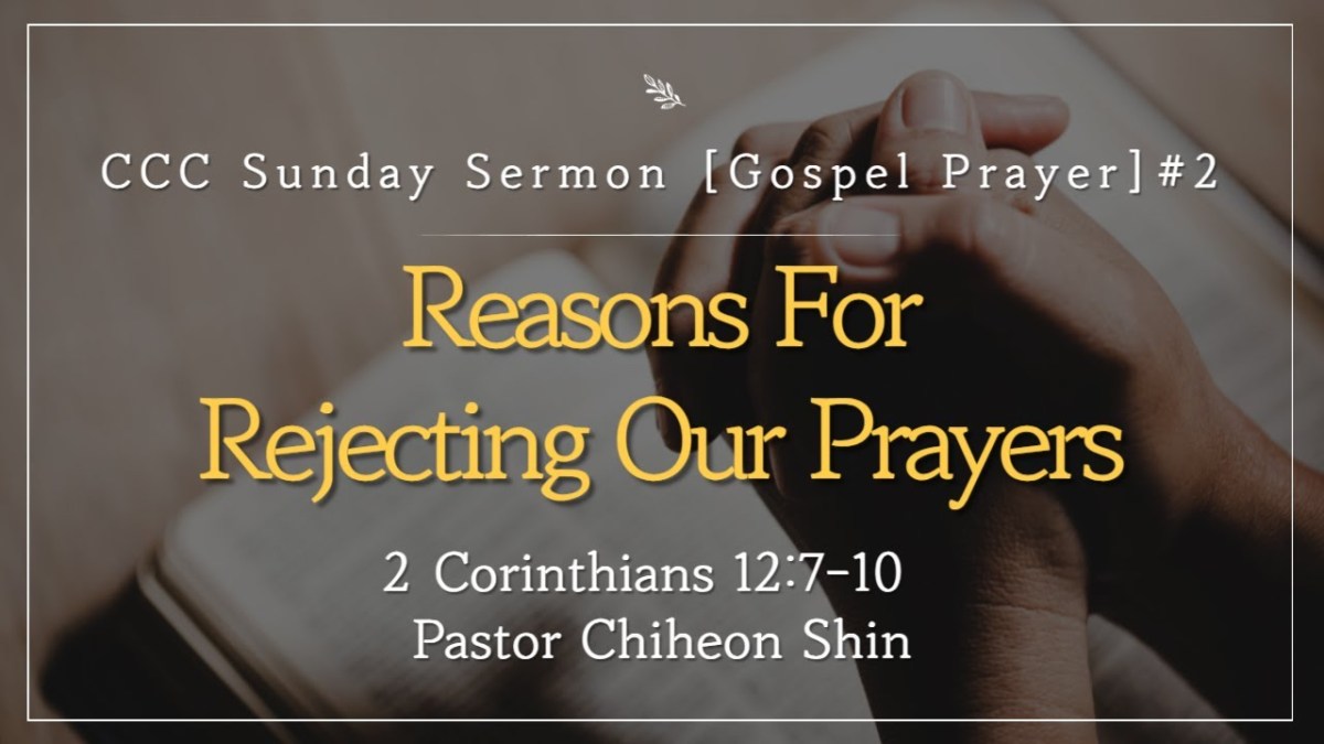 2023-08-20 CCC Sunday Service | Reasons For Rejecting Our Prayers | 2 Corinthians 12:7-10 2023-08-20 CCC Sunday Service | Reasons For Rejecting Our Prayers | 2 Corinthians 12:7-10