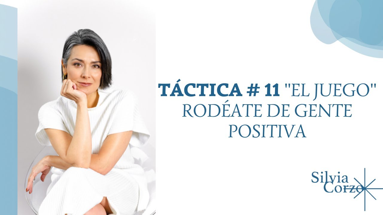 Táctica # 11 «El Juego» Rodéate de Gente Positiva Táctica # 11 «El Juego» Rodéate de Gente Positiva