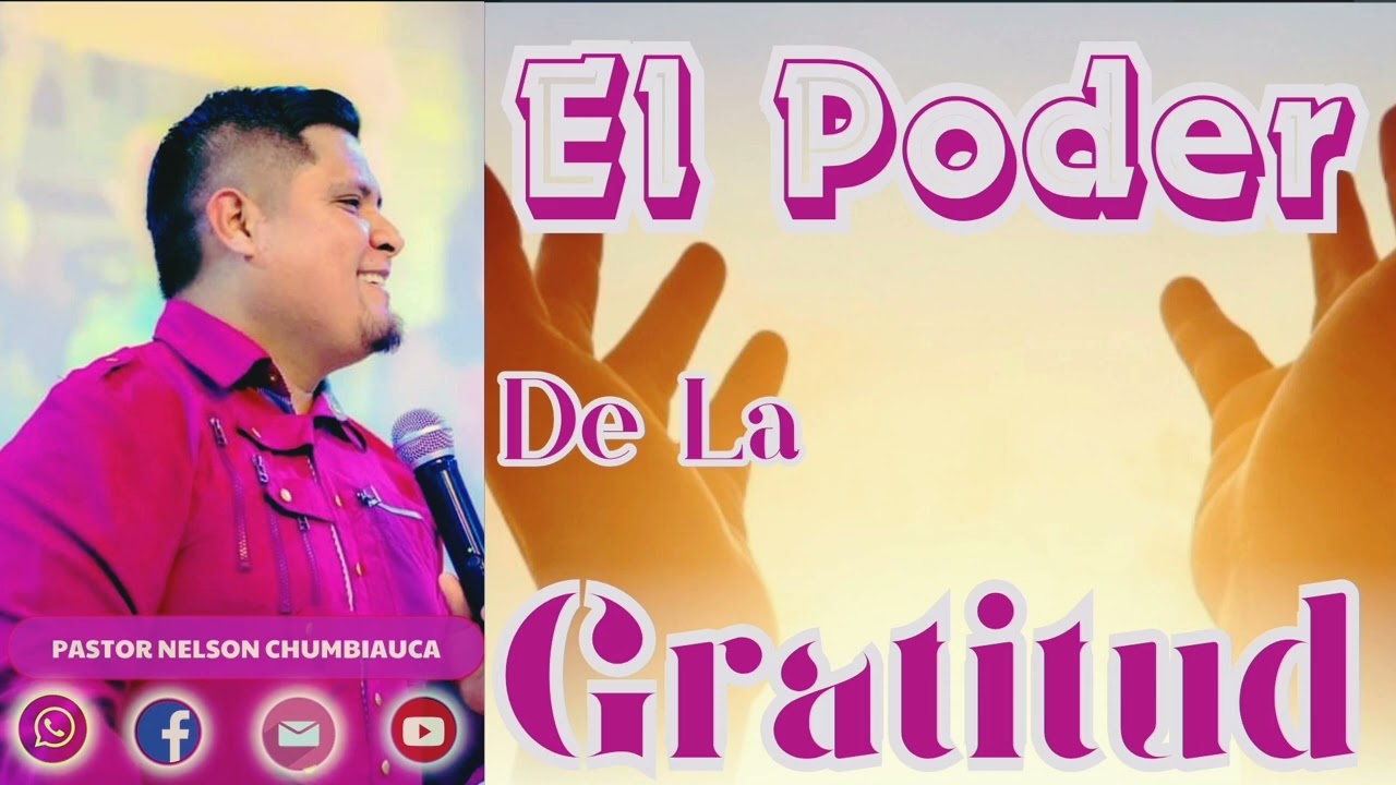 El Poder De La Gratitud. Ps Nelson Chumbiauca / 18 Octubre 2024 El Poder De La Gratitud. Ps Nelson Chumbiauca / 18 Octubre 2024