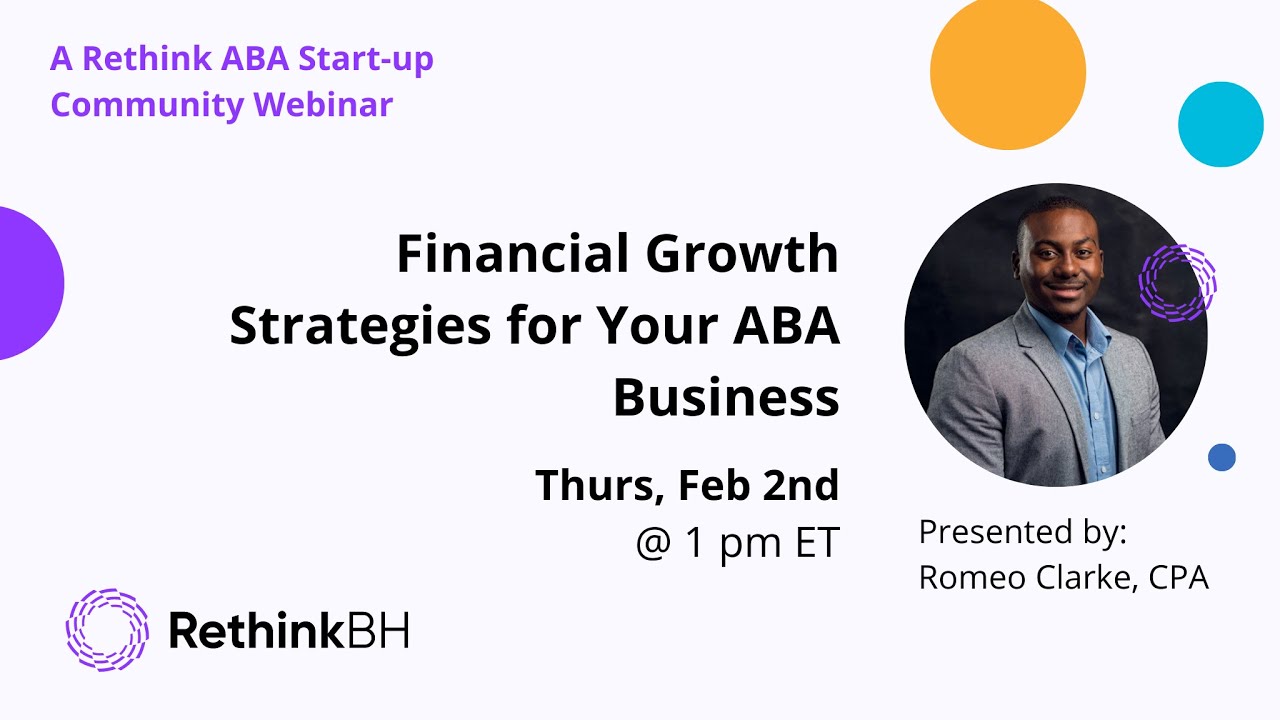 Financial Growth Strategies for Your ABA Business: A Rethink ABA Start-up Community webianr Financial Growth Strategies for Your ABA Business: A Rethink ABA Start-up Community webianr