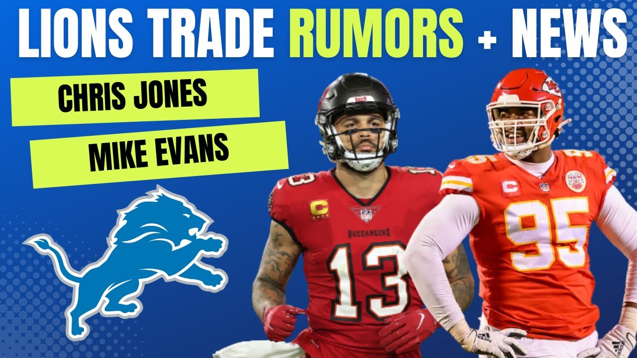 Detroit Lions News & Rumors On Mike Evans Trade, Chris Jones Trade, Isaiah Buggs, & Lions vs. Chiefs Detroit Lions News & Rumors On Mike Evans Trade, Chris Jones Trade, Isaiah Buggs, & Lions vs. Chiefs