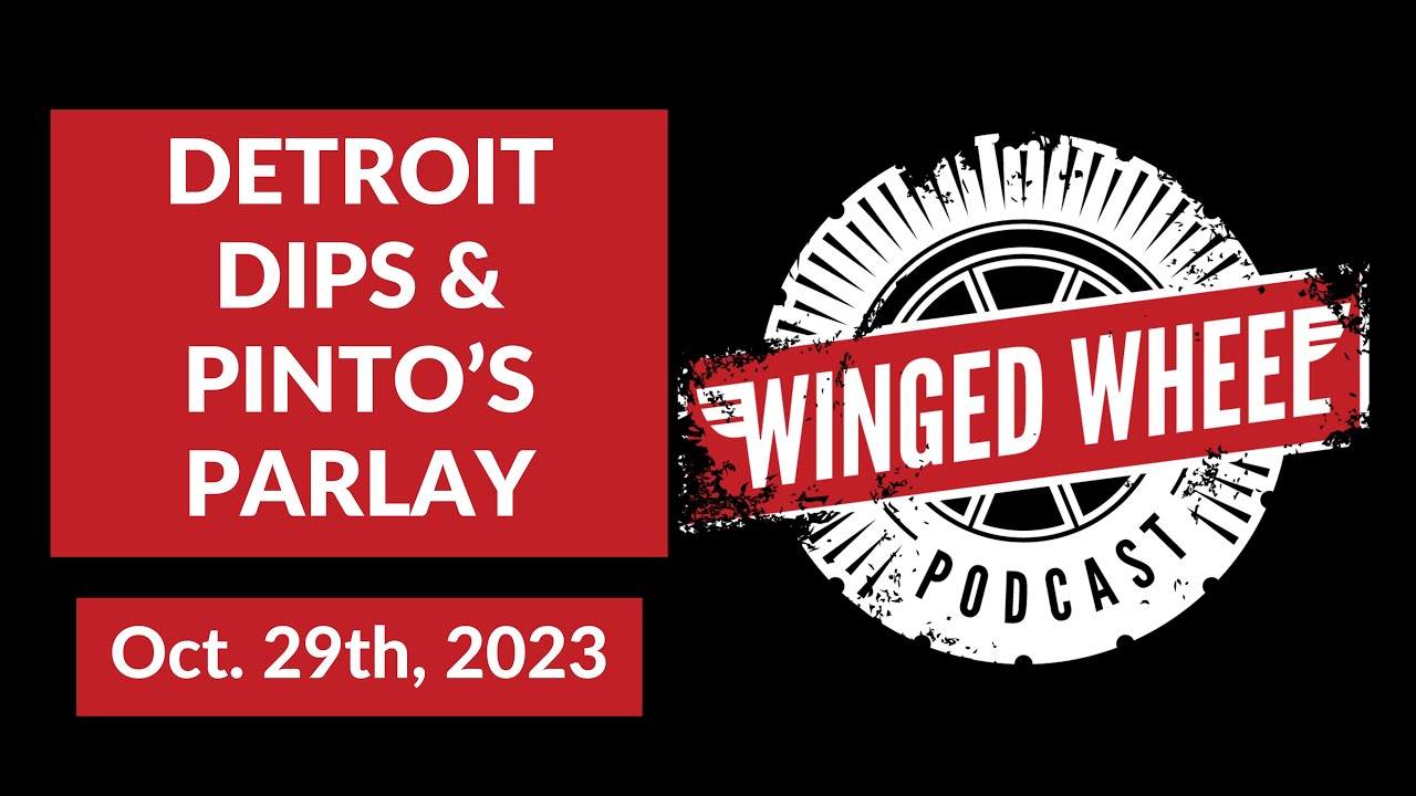 DETROIT DIPS & PINTO’S PARLAY – Winged Wheel Podcast – Oct. 29th, 2023 DETROIT DIPS & PINTO’S PARLAY – Winged Wheel Podcast – Oct. 29th, 2023