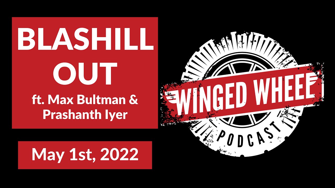 Winged Wheel Podcast – BLASHILL OUT ft. Max Bultman & Prashanth Iyer – May 1st, 2022 Winged Wheel Podcast – BLASHILL OUT ft. Max Bultman & Prashanth Iyer – May 1st, 2022