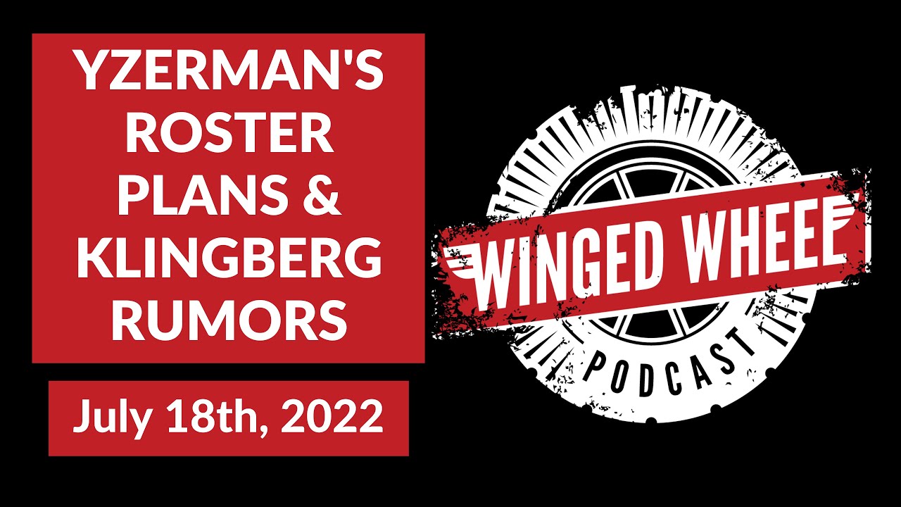 Winged Wheel Podcast – YZERMAN’S ROSTER PLANS & KLINGBERG RUMORS – July 18th, 2022 Winged Wheel Podcast – YZERMAN’S ROSTER PLANS & KLINGBERG RUMORS – July 18th, 2022