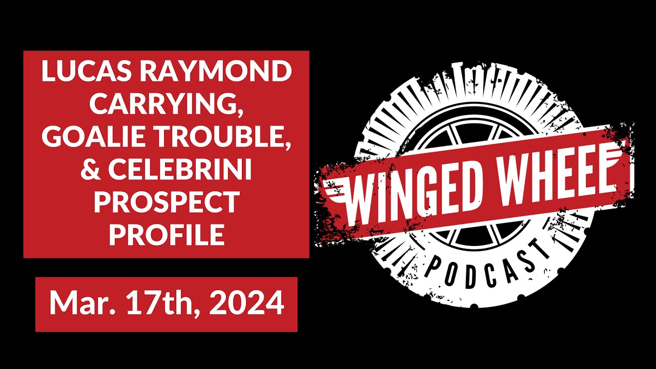 RAYMOND CARRYING, GOALIE TROUBLE, & CELEBRINI PROSPECT PROFILE – Winged Wheel Podcast – Mar. 17th RAYMOND CARRYING, GOALIE TROUBLE, & CELEBRINI PROSPECT PROFILE – Winged Wheel Podcast – Mar. 17th