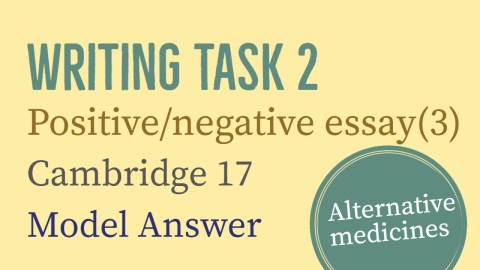IELTS Writing Task 2: Positive/negative essay (3) | Alternative medicines | Cambridge 17 IELTS Writing Task 2: Positive/negative essay (3) | Alternative medicines | Cambridge 17