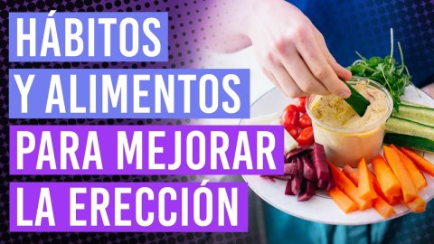 ¿Cómo mejorar la erección de forma natural? Hábitos y alimentos para mejorar la erección ¿Cómo mejorar la erección de forma natural? Hábitos y alimentos para mejorar la erección