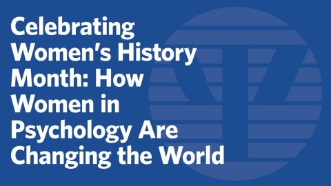 Celebrating Women’s History Month: How Women in Psychology Are Changing the World Celebrating Women’s History Month: How Women in Psychology Are Changing the World