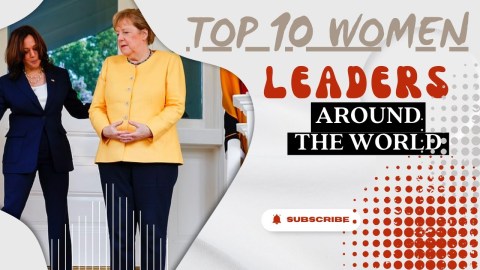 These 10 Women Leaders Are Changing the World These 10 Women Leaders Are Changing the World