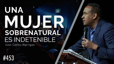 Una Mujer Sobrenatural es Indetenible – Pastor Juan Carlos Harrigan Una Mujer Sobrenatural es Indetenible – Pastor Juan Carlos Harrigan