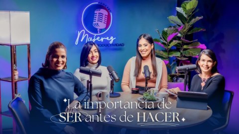 LA IMPORTANCIA DE SER ANTES QUE HACER – Mujeres de Productividad Podcast LA IMPORTANCIA DE SER ANTES QUE HACER – Mujeres de Productividad Podcast