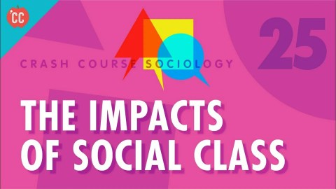 The Impacts of Social Class: Crash Course Sociology #25 The Impacts of Social Class: Crash Course Sociology #25