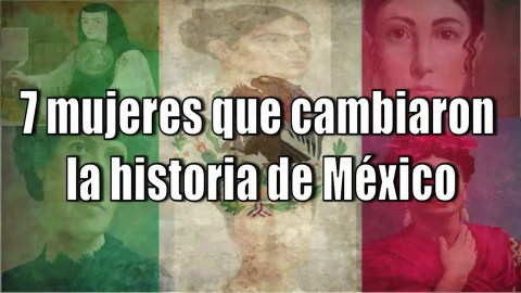 7 Mujeres que Cambiaron la Historia de México 7 Mujeres que Cambiaron la Historia de México