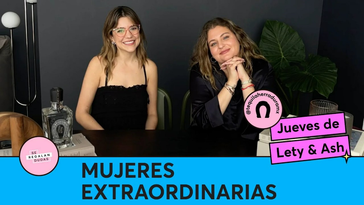 Mujeres extraordinarias | Jueves de Lety & Ash | Se Regalan Dudas Podcast Mujeres extraordinarias | Jueves de Lety & Ash | Se Regalan Dudas Podcast