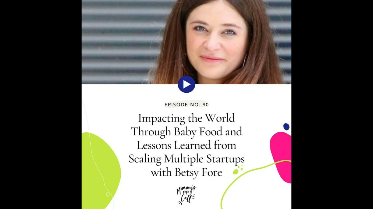 90. Impacting the World Through Baby Food and Lessons Learned from Scaling Multiple Startups… 90. Impacting the World Through Baby Food and Lessons Learned from Scaling Multiple Startups…
