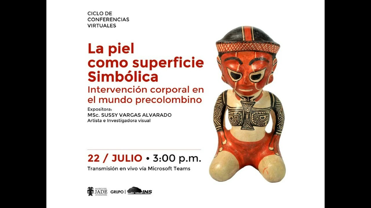 Conferencia virtual La piel como superficie Simbólica, Intervención corporal en el mundo precolomb Conferencia virtual La piel como superficie Simbólica, Intervención corporal en el mundo precolomb