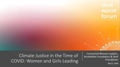 Climate Justice in the Time of COVID Women and Girls Leading | Virtual Skoll World Forum 2020 Climate Justice in the Time of COVID Women and Girls Leading | Virtual Skoll World Forum 2020