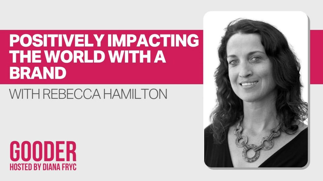 Positively Impacting the World With a Brand Featuring Rebecca Hamilton, Badger Positively Impacting the World With a Brand Featuring Rebecca Hamilton, Badger