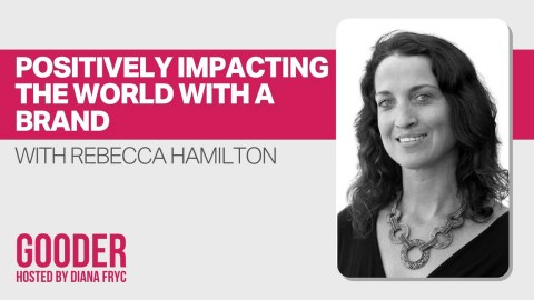 Positively Impacting the World With a Brand Featuring Rebecca Hamilton, Badger Positively Impacting the World With a Brand Featuring Rebecca Hamilton, Badger