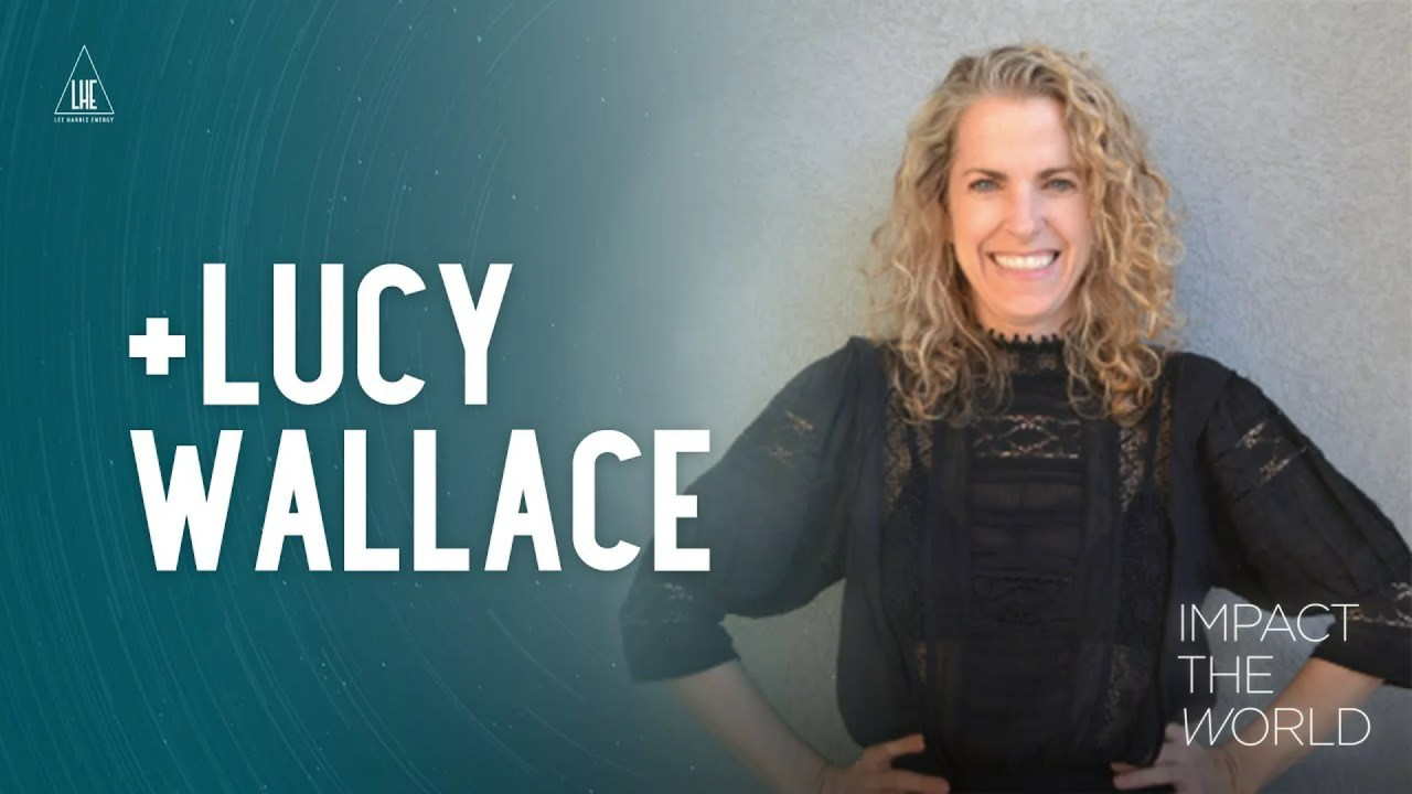 Impact the World: Lucy Wallace Impact the World: Lucy Wallace