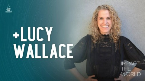Impact the World: Lucy Wallace Impact the World: Lucy Wallace