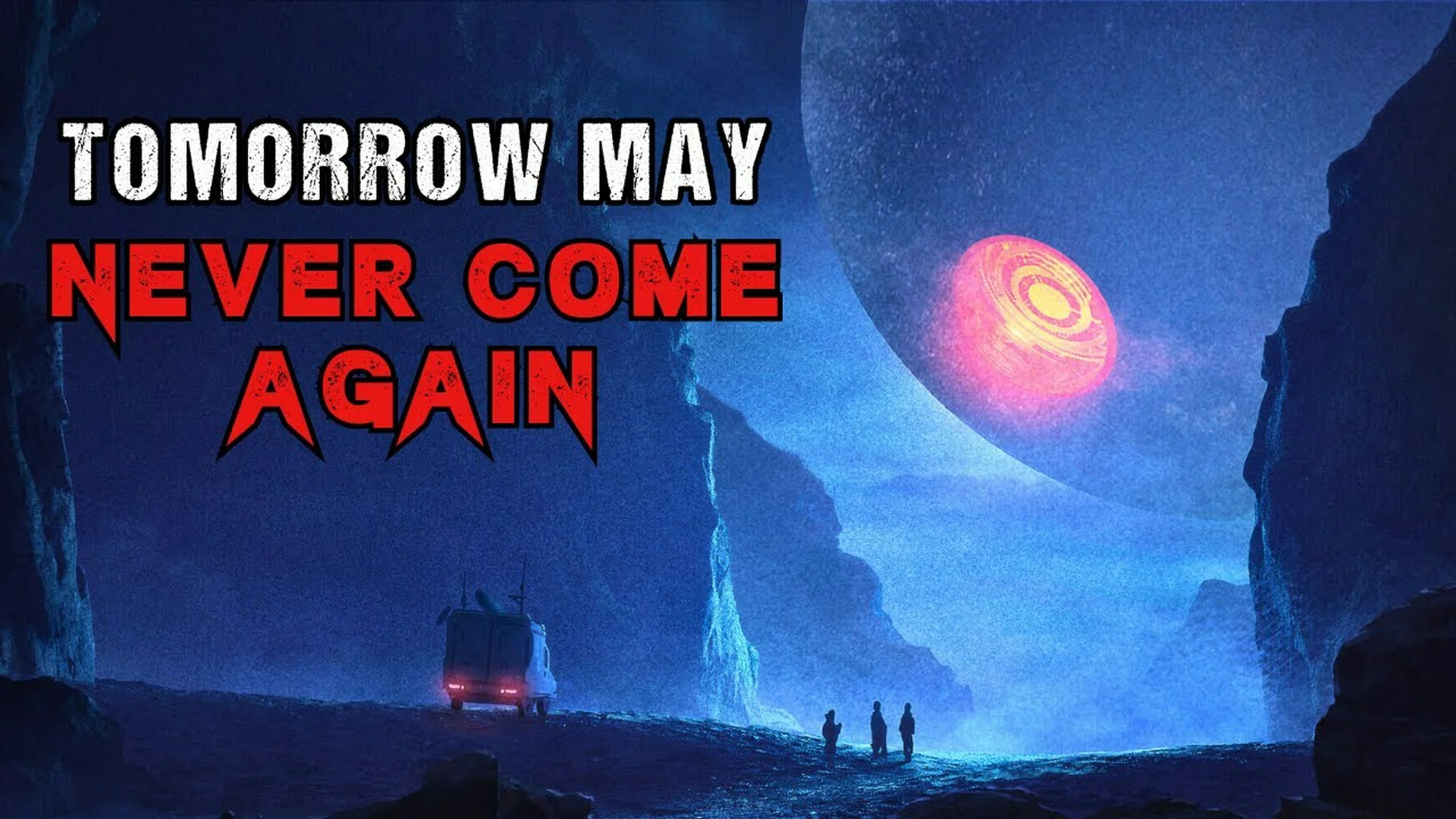 Alien Invasion Story “Tomorrow May Never Come Again” Alien Invasion Story “Tomorrow May Never Come Again”