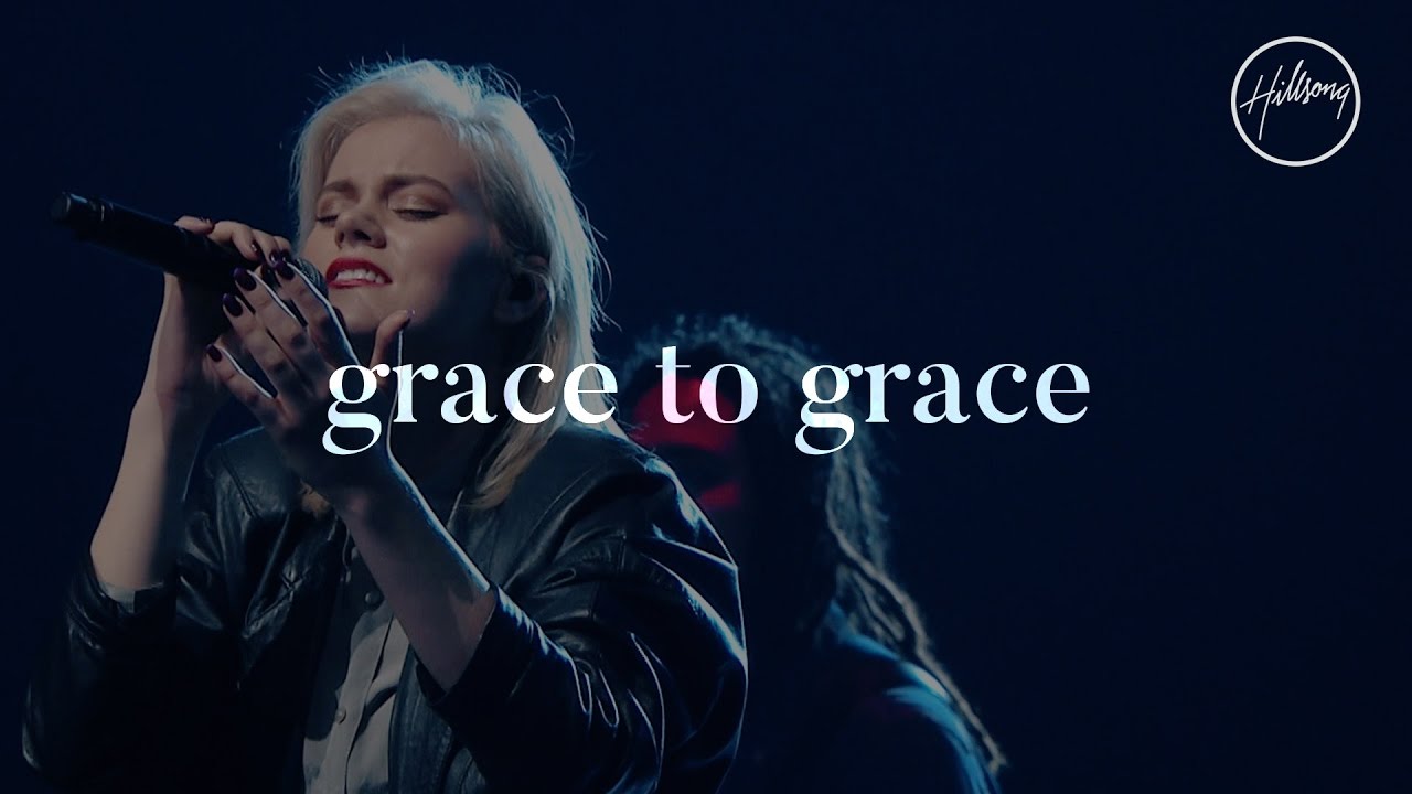 Grace To Grace – Hillsong Worship Grace To Grace – Hillsong Worship