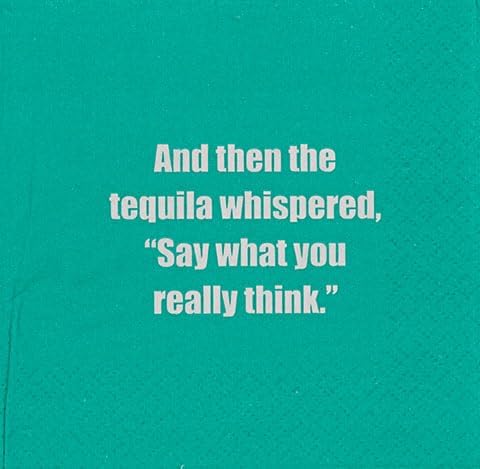 Y luego susurró el tequila Di lo que realmente piensas”