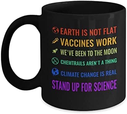 Taza de café Taza de café Earth Is Not Flat Mug Vacunas Work Weve Been To the Moon Chemtrails Arent a Thing Climate Change Is Real Stand Up for