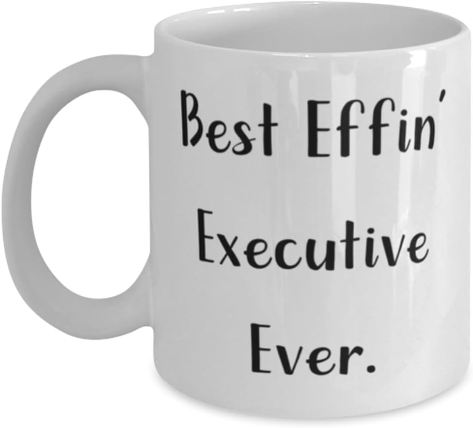 Best Effin’ Executive Ever. Executive 11oz 15oz Mug, Motivational Executive Gifts, Cup For Coworkers from Friends, Gratitude, Thankful, Thank you,