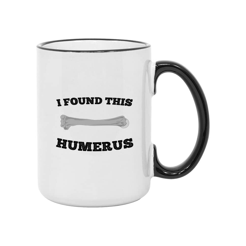Funny Anatomy Gifts. Nurse Practitioner Coffee Mug. I Found this Humerus. Gift Idea For a Doctor or Teacher. (15 Oz Black HandleRim)