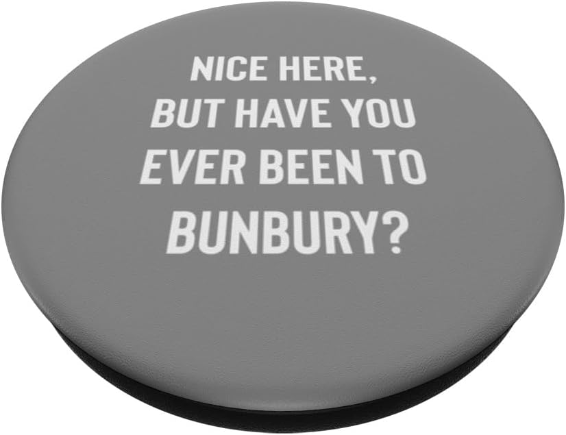 Nice Here But Have You Ever Been To Bunbury PopSockets Standard PopGrip