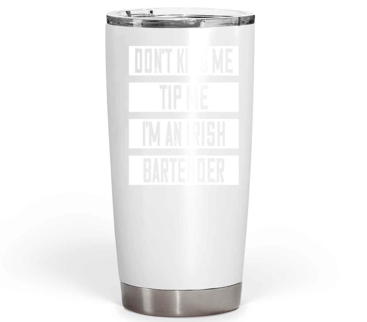 -bartender’s Gift, an Ideal Birthday Present for a – Don’t Kiss Me Tip Me, Humorous Irish Saying on Large 20 Oz White Stainless Steel Fat Tumbler