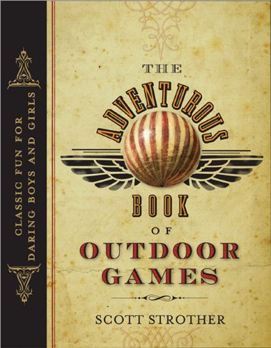 The Adventurous Book of Outdoor Games Classic Fun for Daring Boys and Girls