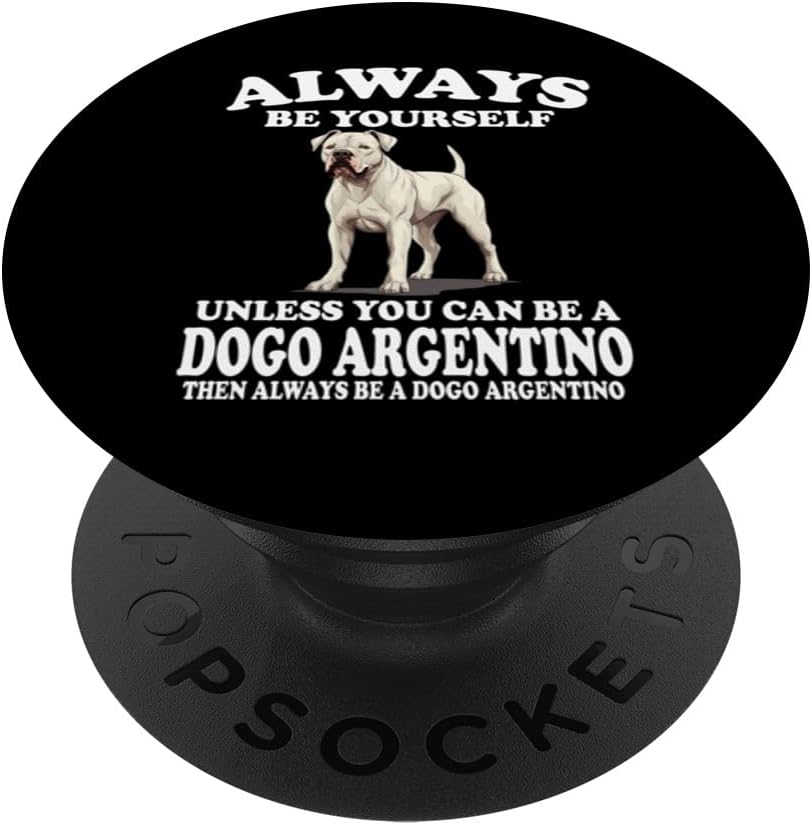 Always Be Yourself Unless You Can Be A Dogo Argentino Dog PopSockets Standard PopGrip