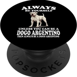 Always Be Yourself Unless You Can Be A Dogo Argentino Dog PopSockets Standard PopGrip Always Be Yourself Unless You Can Be A Dogo Argentino Dog PopSockets Standard PopGrip