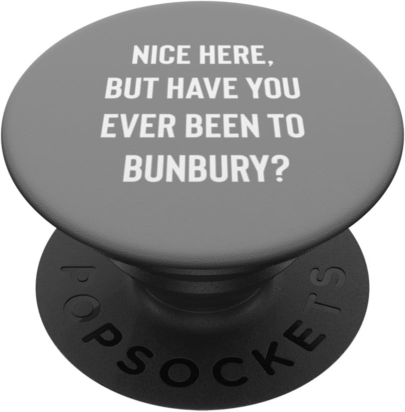 Nice Here But Have You Ever Been To Bunbury PopSockets Standard PopGrip