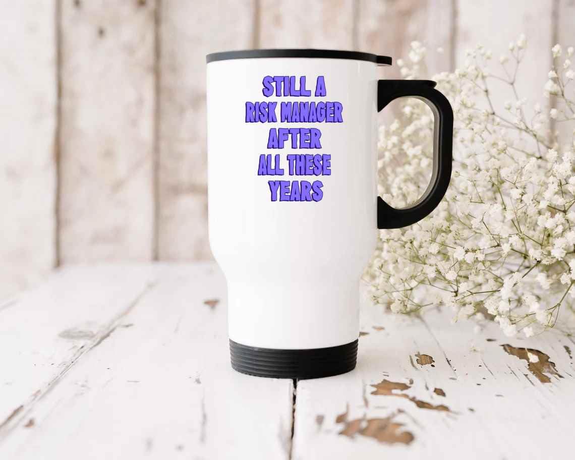 Risk Manager Gift, Great for Father’s Holidays – Still a Risk Manager After All These Years, Faux Humor Quote on 14 Oz White Stainless Steel Travel