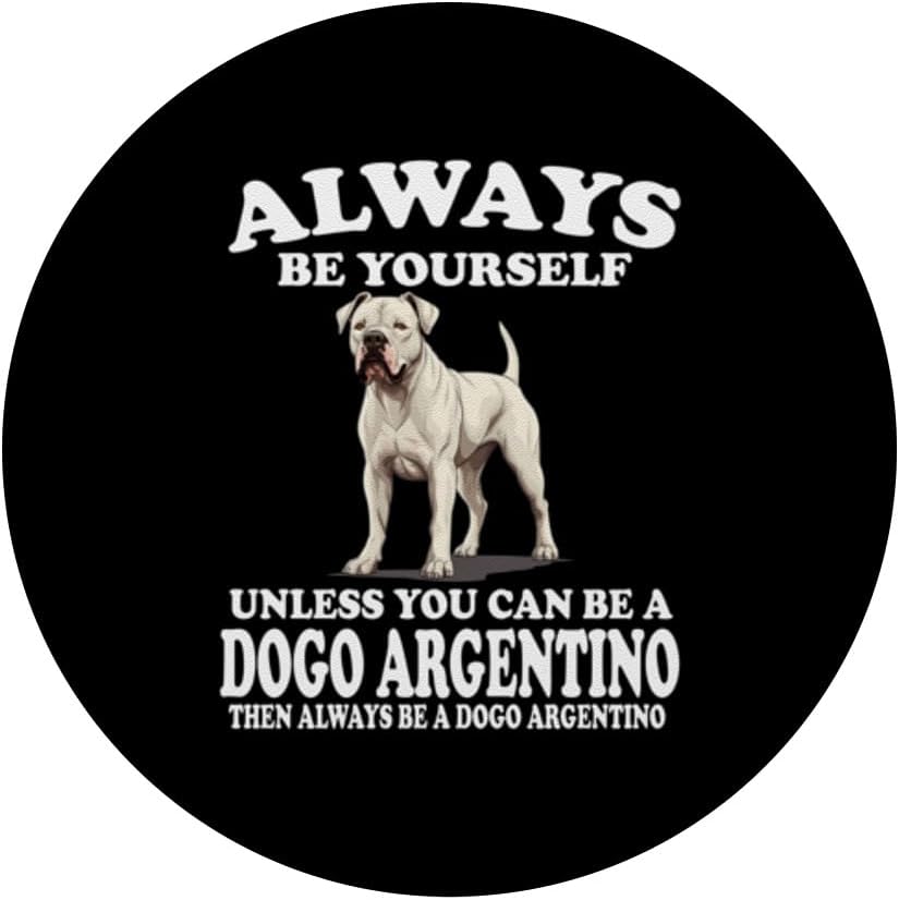 Always Be Yourself Unless You Can Be A Dogo Argentino Dog PopSockets Standard PopGrip
