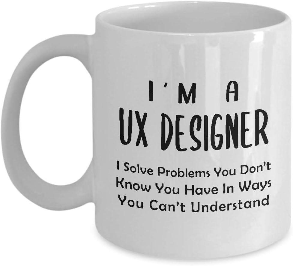 Im a UX Designer Coffee Mug Tea Cup – Solve Problems – Gifts for User Experience UI User Interface Design Artist Team Dept Graphic Digital