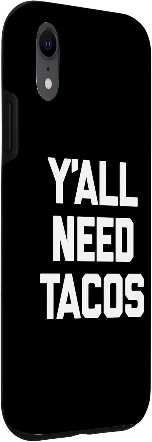 iPhone XR Y’all Need Tacos T-Shirt funny saying sarcastic food taco Case