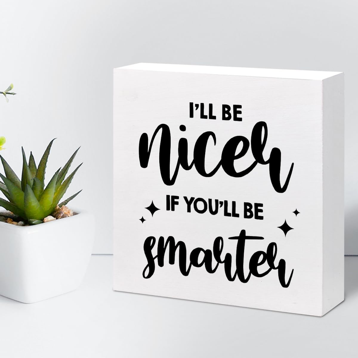 Divertido letrero de madera para oficina, con texto en inglés “I’ll Be Nicer If You’ll Be Smarter”, caja de madera para decoración de escritorio,