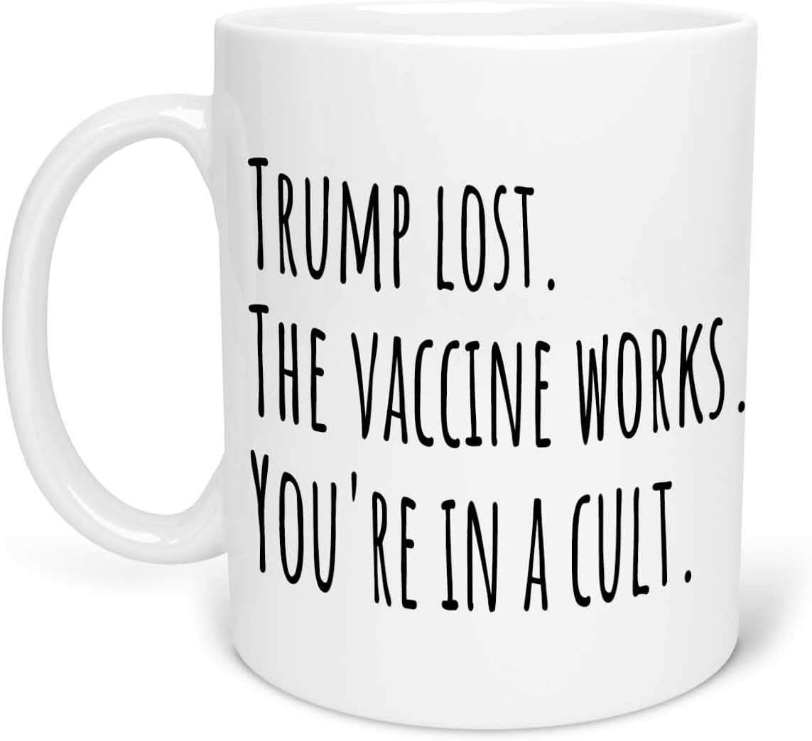 Trump Lost. The Vaccine Works. You’re In a Cult. Divertido regalo político sarcástico taza de café té 11 onzas